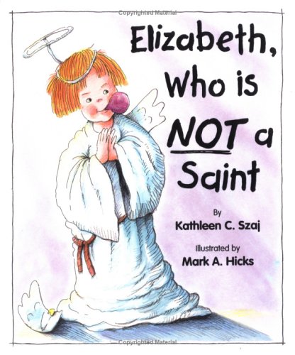 Elizabeth, Who is Not a Saint (Tales for Loving Children Series)