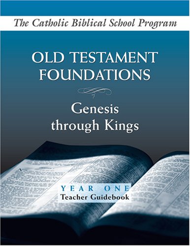 Old Testament Foundations: Genesis Through Kings: Year One: Teacher Guidebook (Catholic Biblical School Program)