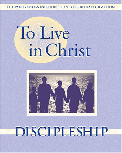 To Live in Christ - Discipleship: Growing in Daily Spirituality (Spiritual Formation Program)