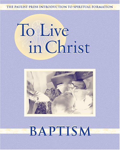 To Live in Christ - Baptism: Growing in Daily Spirituality (Spiritual Formation Program)