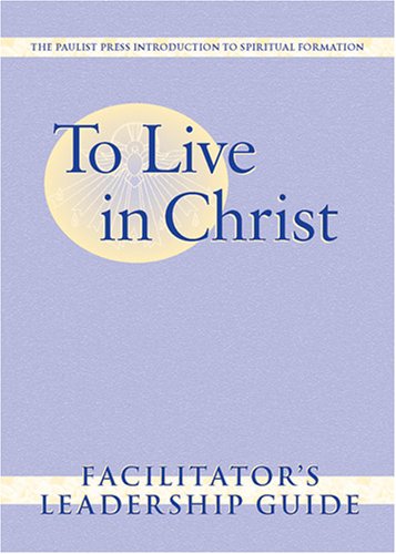 To Live in Christ: Facilitator's Leadership Guide (Spiritual Formation Program)