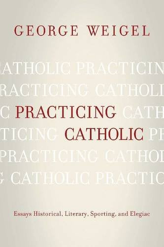 Practicing Catholic: Essays Historical, Literary, Sporting, and Elegiac