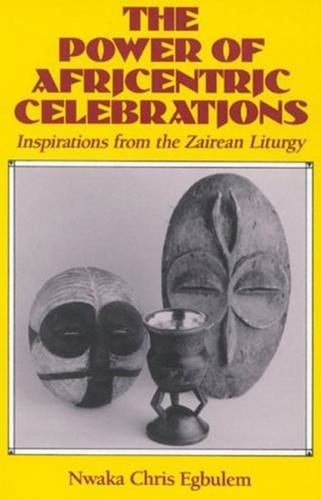 The Power of Africentric Celebrations: Inspirations from the Zairean Liturgy