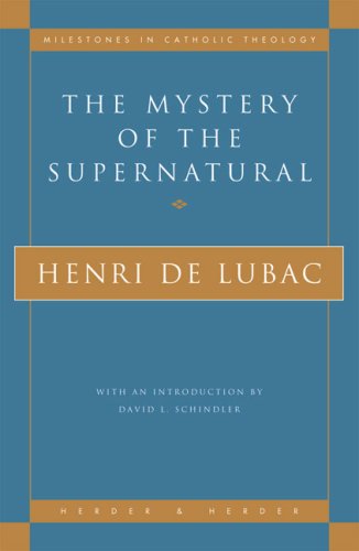 The Mystery of the Supernatural (Milestones in Catholic Theology)