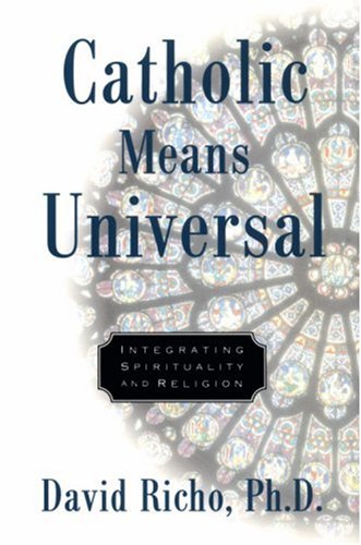 Catholic Means Universal: Integrating Spirituality and Religion