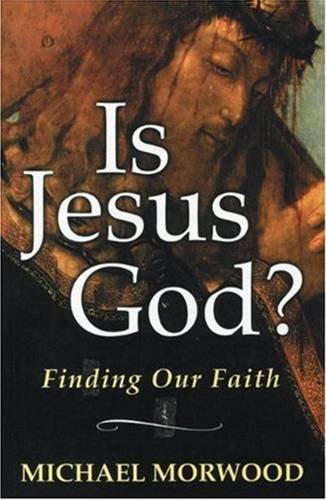 Is Jesus God?: Finding Our Faith