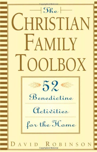 The Christian Family Toolbox: 52 Benedictine Activities for the Home