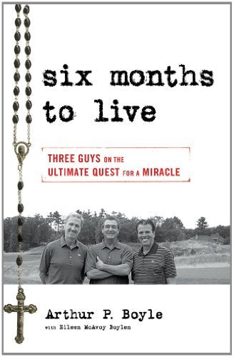 Six Months to Live . . .: Three Guys on the Ultimate Quest for a Miracle