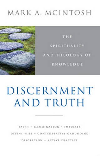 Discernment and Truth: The Spirituality and Theology of Knowledge