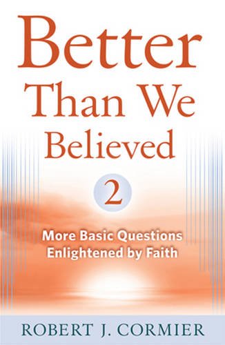 Better Than We Believed, 2: More Basic Questions Enlightened by Faith