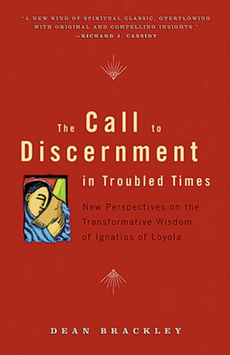 The Call to Discernment in Troubled Times: New Perspectives on the Transformative Wisdom of Ignatius of Loyola