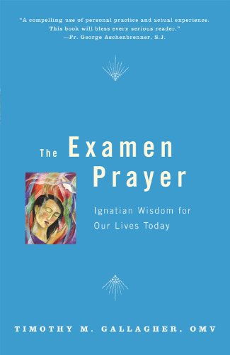 The Examen Prayer: Ignatian Wisdom for Our Lives Today