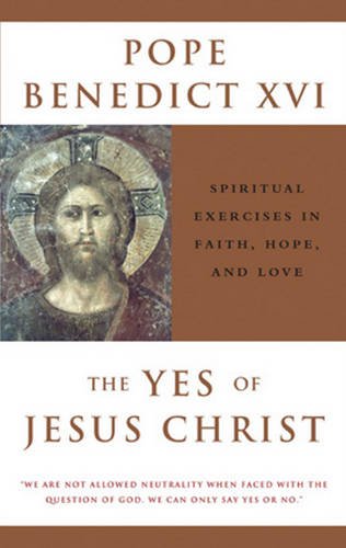 The Yes of Jesus Christ: Spiritual Exercises in Faith, Hope, and Love