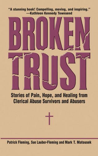 Broken Trust: Stories of Pain, Hope, and Healing from Clerical Abuse Survivors and Abusers