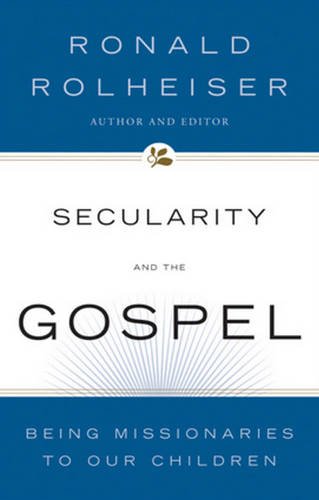 Secularity and the Gospel: Being Missionaries to Our Children