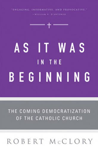 As It Was in the Beginning: The Coming Democratization of the Catholic Church
