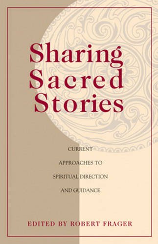 Sharing Sacred Stories: Current Approaches to Spiritual Direction and Guidance