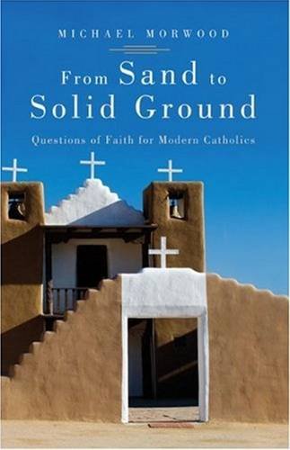 From Sand to Solid Ground: Questions of Faith for Modern Catholics