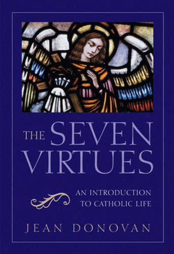 The Seven Virtues: An Introduction to Catholic Life