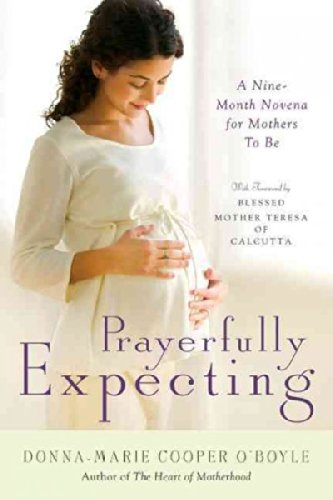 Prayerfully Expecting: A Nine-month Novena for Mothers-to-Be Prayerfully Expecti