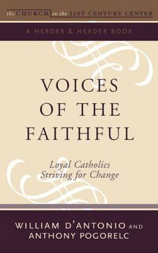 Voices of the Faithful: Loyal Catholics Striving for Change (The Church in the 21st Century)