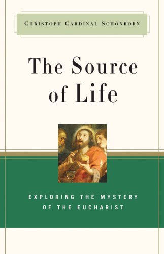 The Source of Life: Exploring the Mystery of the Eucharist