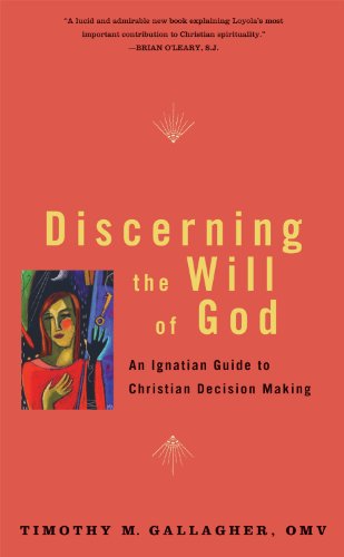Discerning the Will of God: An Ignatian Guide to Christian Decision Making