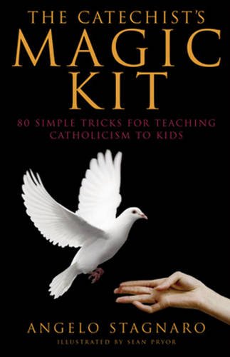 The Catechist's Magic Kit: 80 Simple Tricks for Teaching Catholicism to Kids