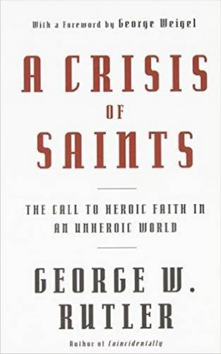 A Crisis of Saints: The Call to Heroic Faith in an Unheroic World