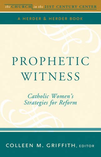 Prophetic Witness: Catholic Women’s Strategies for Reform (Boston College Church in the 21st Century)