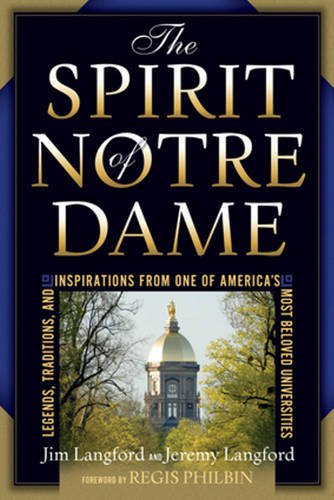 The Spirit of Notre Dame: Legends, Traditions, and Inspirations from One of America's Most Beloved Universities