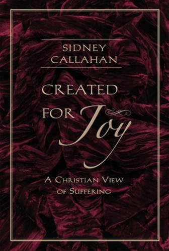 Created for Joy: A Christian View of Suffering