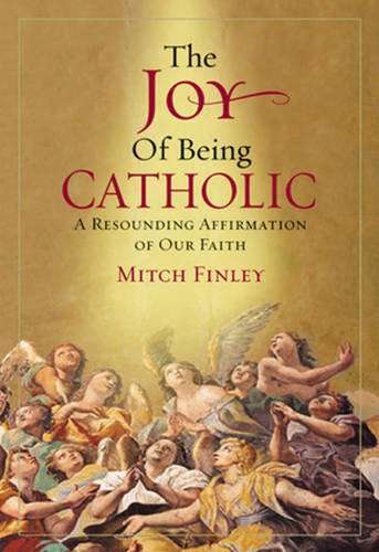 The Joy of Being Catholic: A Resounding Affirmation of Our Faith