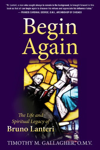 Begin Again: The Life and Spiritual Legacy of Bruno Lanteri