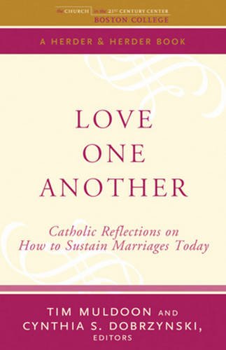 Love One Another: Catholic Reflections on Sustaining Marriages Today (The Church in the 21st Century)