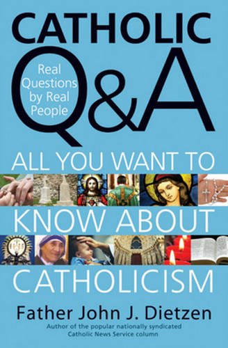 Catholic Q & A: All You Want to Know About Catholicism - Real Questions by Real People