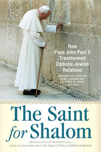 The Saint for Shalom: How Pope John Paul II Transformed Catholic-Jewish Relations