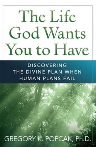 The Life God Wants You to Have: Discovering the Divine Plan When Human Plans Fail