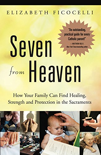 Seven from Heaven: How Your Family Can Find Healing, Strength and Protection in the Sacraments