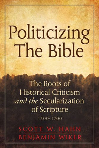 Politicizing the Bible: The Roots of Historical Criticism and the Secularization of Scripture 1300-1700 (Herder & Herder Books)