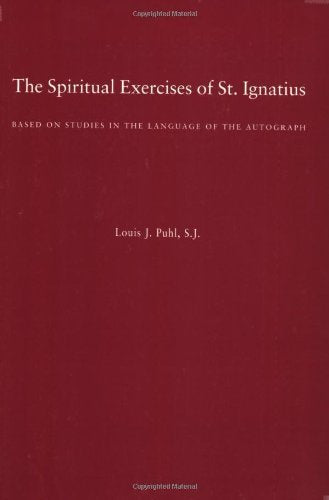 The Spiritual Exercises of St. Ignatius: Based on Studies in the Language of the Autograph