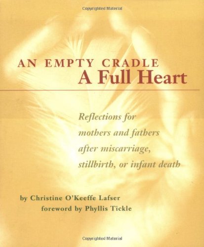 An Empty Cradle, a Full Heart: Reflections for Mothers and Fathers after Miscarriage, Stillbirth, or Infant Death