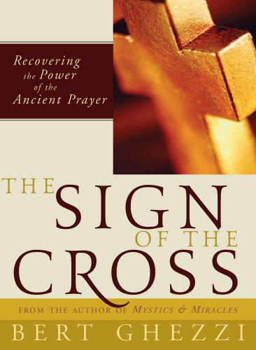 The Sign of the Cross: Recovering the Power of the Ancient Prayer