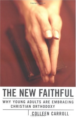 The New Faithful: Why Young Adults Are Embracing Christian Orthodoxy