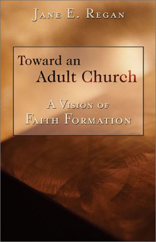 Toward An Adult Church: A Vision of Faith Formation