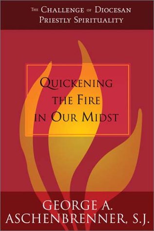 Quickening the Fire in Our Midst: The Challenge of Diocesan Priestly Spirituality