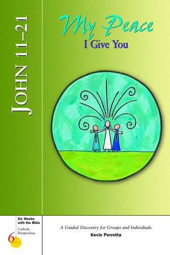 John 11-21: My Peace I Give You (Six Weeks with the Bible for Catholic Teens)