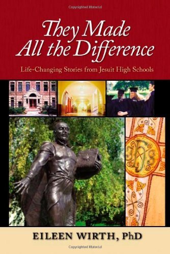 They Made All the Difference: Life-Changing Stories from Jesuit High Schools: Life-changing Stories Ffom Jesuit High Schools