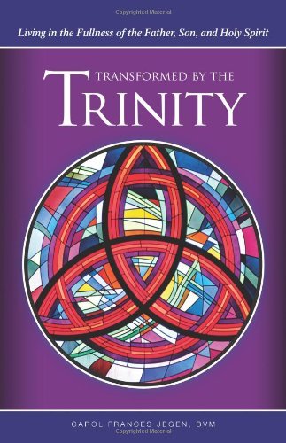 Transformed by the Trinity: Living in the Fullness of the Father, Son, and Holy Spirit