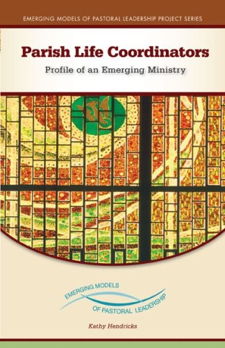 Parish Life Coordinators: Profile of an Emerging Ministry (Emerging Models of Pastoral Leadership)